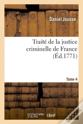 Traite De La Justice Criminelle T.4 Edition 1771