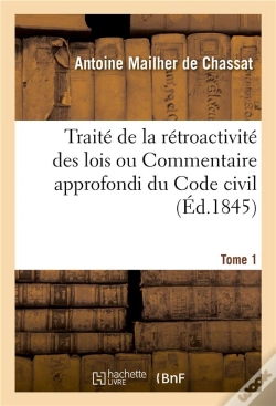 Capa do artigo Traite De La Retroactivite Des Lois Ou Commentaire Approfondi Du Code Civil. Tome 1