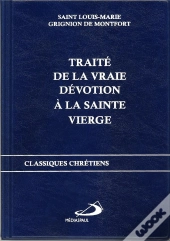 Traité De La Vraie Dévotion À La Sainte Vierge
