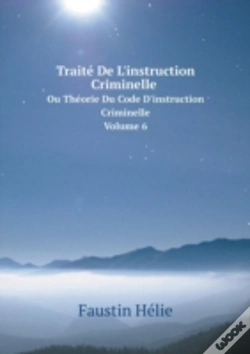Capa do artigo Traite De L'Instruction Criminelle Ou Theorie Du Code D'Instruction Criminelle Volume 6
