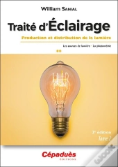 Traité D'Éclairage (T.2/3) : Production Et Distribution De La Lumière (3e Édition)