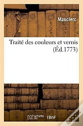 Traité Des Couleurs Et Vernis