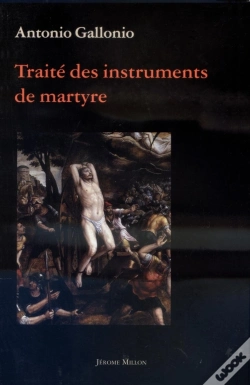 Capa do artigo Traite Des Instruments De Martyre Et Des Divers Modes De Supplice Employes Par Les Paiens Contre Les Chretiens