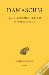 Traité Des Premiers Principes Tome 1 ; De L'Ineffable Et De L'Un