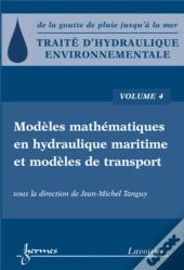 Traité D'Hydraulique Environnementale - Volume 4 : Modèles Mathématiques En Hydraulique Maritime Et Modèles De Transport