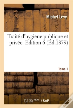 Capa do artigo Traité D'Hygiène Publique Et Privée ; Édition 6, T.1