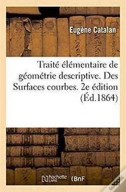 Capa do artigo Traite Elementaire De Geometrie Descriptive. Des Surfaces Courbes. 2e Edition