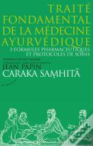 Traité Fondamental De La Médecine Ayurvédique Tome 3 ; Formules Pharmaceutiques Et Protocoles De Soins