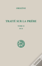 Traité Sur La Prière Tome 2 : 18-34