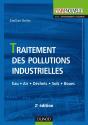 Traitement Des Pollutions Industrielles - 2ème Édition - Eau. Air. Déchets. Sols. Boues : Eau. Air. Déchets. Sols. Boues - Preview