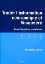 Traiter L'Information Économique Et Financière ; Manuel De Pratique Journalistique - Preview