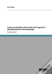 Trajan Als Vorbild In Herrschaft Und Tugend Im Abendlaã‚Â¤Ndischen Farstenspiegel