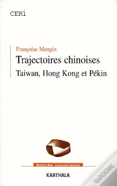 Trajectoires Chinoises ; Taiwan, Hong Kong Et Pékin