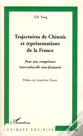 Trajectoires De Chinois Et Représentations De La France ; Pour Une Compétence Interculturelle Sino-Française