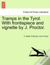 Tramps In The Tyrol. With Frontispiece And Vignette By J. Proctor.