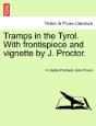 Tramps In The Tyrol. With Frontispiece And Vignette By J. Proctor. - Preview