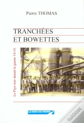 Tranchees Et Bowettes, Le Pays Noir Durant La Guerre De 14-18