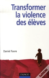 Tranformer La Violence Des Élèves ; Cerveau, Motivation, Apprentissage