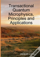 Transactional Quantum Microphysics, Principles And Applications