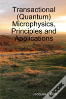 Transactional (Quantum) Microphysics, Principles And Applications