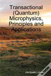 Transactional (Quantum) Microphysics, Principles And Applications
