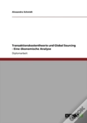 Transaktionskostentheorie Und Global Sourcing - Eine Aã‚Â¶Konomische Analyse