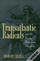 Transatlantic Radicals And The Early American Republic