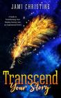 Transcend Your Story: A Guide To Transfo - Preview