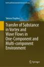 Transfer Of Substance In Vortex And Wave Flows In One-Component And Multi-Component Environment - Preview