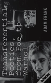 Transferential Poetics, From Poe To Warhol