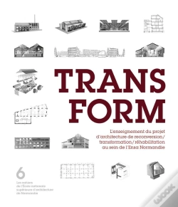 Capa do artigo Transform ; L'Enseignement Du Projet D'Architecture De Reconversion/Transformation/Rehabilitation Au Sein De L'Ensa Normandie