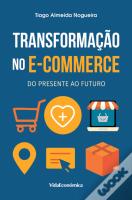 Transformação no E-Commerce do Presente ao Futuro