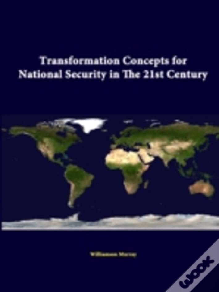 Transformation Concepts For National Security In The 21st Century