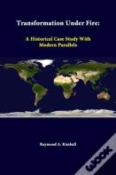 Transformation Under Fire: A Historical Case Study With Modern Parallels