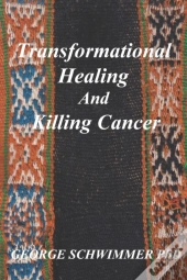 Transformational Healing And Killing Cancer