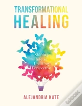 Transformational Healing : Shifting Into