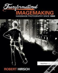 Transformational Imagemaking: Handmade Photography Since 1960