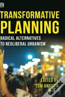 Transformative Planning - Radical Alternatives To Neoliberal Urbanism