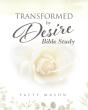 Transformed By Desire Bible Study: A Jou - Preview