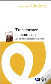 Transformer Le Handicap ; Au Fil Des Expériences De Vie