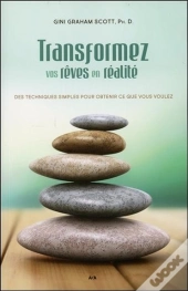 Transformez Vos Reves En Realite - Des Techniques Simples Pour Obtenir Ce Que Vous Voulez