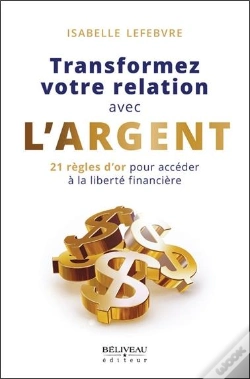 Capa do artigo Transformez Votre Relation Avec L'Argent - 21 Regles D'Or Pour Acceder A La Liberte Financiere