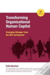 Transforming Organisational Human Capital - Emerging Stronger From The Gfc And Beyond - 3rd Edition