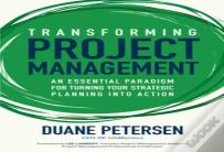 Transforming Project Management: An Essential Paradigm For Turning Your Strategic Planning Into Action