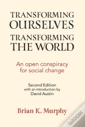 Transforming The World, Transforming Ourselves