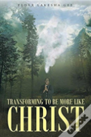 Transforming To Be More Like Christ