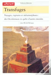 Transfuges Voyages Ruptures Et Metamorphoses ; Des Occidentaux En Quete D'Autres Mondes