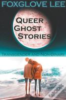 Transgender And Non-Binary Queer Ghost Stories