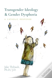 Transgender Ideology & Gender Dysphoria