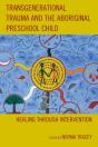 Transgenerational Trauma And The Aboriginal Preschool Child - Preview